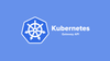 Kubernetes Gateway API: A Beginner's Guide